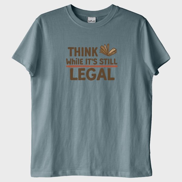 ''Think While its Still Legal'' T-Shirt