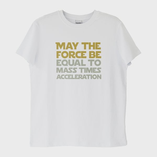 "F=ma": Star Wars "May the Force Be..." T-Shirt