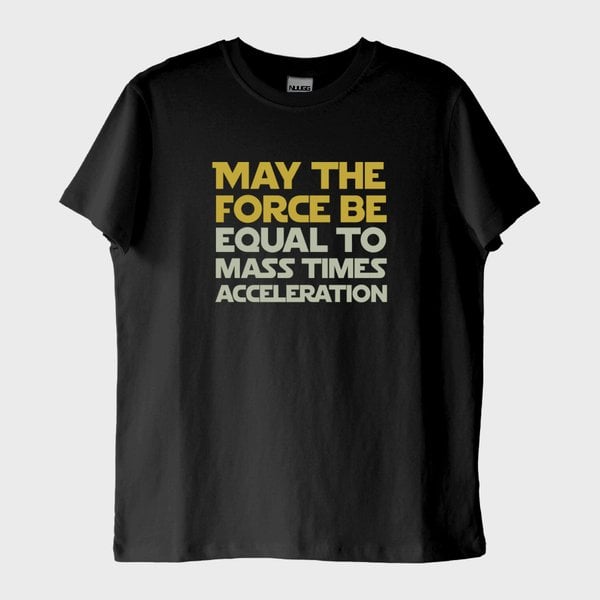 "F=ma": Star Wars "May the Force Be..." T-Shirt