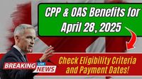 CPP & OAS Benefits for April 28, 2025 – Check Eligibility Criteria and Payment Dates! - IDOLGU News