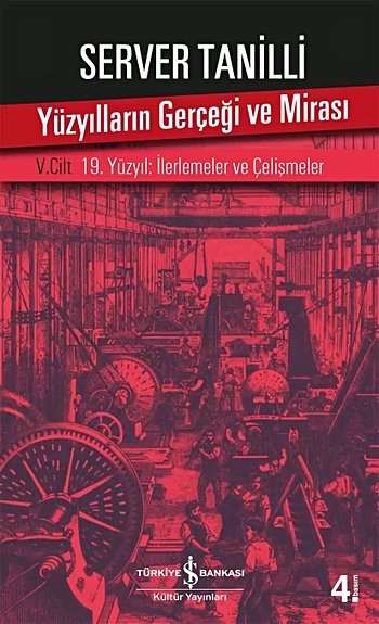 Yüzyılların Gerçeği ve Mirası - Cilt V 19. Yüzyıl: İlerlemenin Çelişmeleri