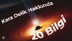 KARA DELİKLER HAKKINDA 20 BİLGİ