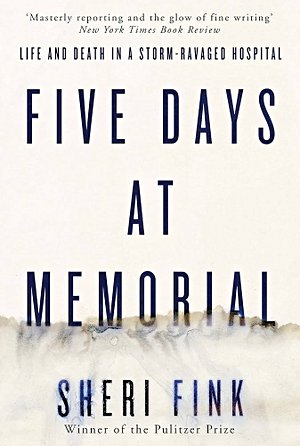 Five Days at Memorial: Life and Death in a Storm-Ravaged Hospital