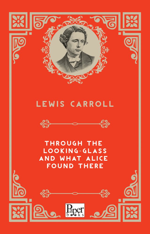 Through the Looking Glass and What Alice Found There (Lewis Caroll)
