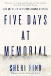 Five Days at Memorial: Life and Death in a Storm-Ravaged Hospital