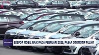 Video: Ekspor Mobil Naik Pada Februari 2025, Pasar Otomotif Pulih?