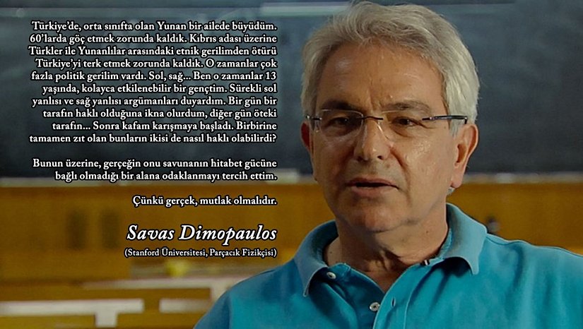 Sivas Dimopoulos, CERN'de yürütülen Higgs Bozonu araştırmalarında ve Standart Model'in geliştirilmesi araştırmalarında büyük rol oynamış Yunan fizikçidir. Dinamik simetri kırılması, süpersimetri, çok konumlu boyutlar gibi alanlardaki çalışmaları ve tera-elektronvolt (TeV) düzeyindeki fiziğe yaptığı katkılar nedeniyle 2006 yılında Amerikan Fizik Cemiyeti tarafından Sakurai Ödülü'ne layık görülmüştür. Aynı sene içerisinde Roma'da, fizik dalında yapılan sıradışı çalışmalar için verilen Caterina Tomassoni ve Felice Pietro Chisesi Ödülü'ne layık görülmüştür. Dimopoulos, Avrupa'da yürütülen fiziğin en üst düzey komitelerinden biri olan Tomassoni Komitesi tarafından "Teorik parçacık fiziğinin en önde gelen isimlerinden birisidir. Süpersimetrik standart modele yönelik teorileri, yüksek enerji fiziği mekanizmalarını anlamamıza büyük katkılar sağlamıştır." sözleriyle övülmüştür. Dr. Dimopoulos, 2013 yılında yayımlanan ve CERN'deki Higgs Bozonu arayışını konu edinen Parçacık Ateşi (Particle Fever) belgeselinde de yer almıştır.