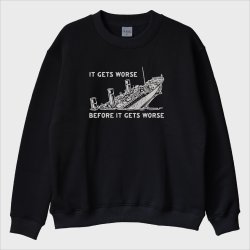 ''Titanic - It’s Get Worse'' Sweatshirt
