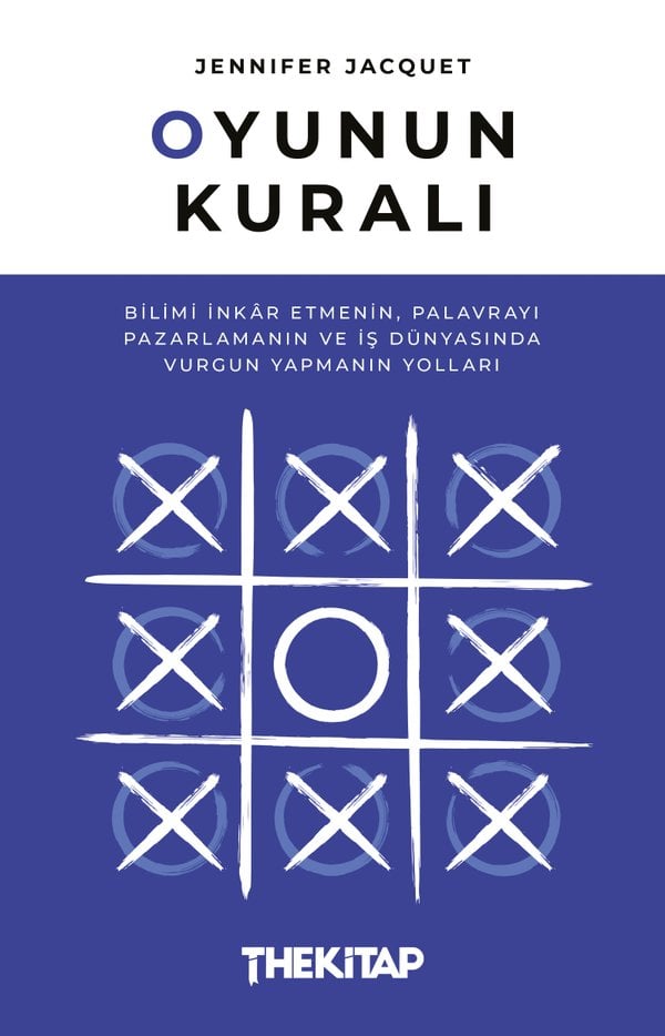 Oyunun Kuralı: Bilimi İnkâr Etmenin, Palavrayı Pazarlamanın ve İş Dünyasında Vurgun Yapmanın Yolları