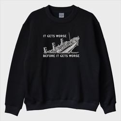 ''Titanic - It’s Get Worse'' Sweatshirt