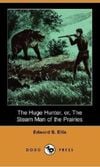 The Huge Hunter, Or, the Steam Man of the Prairies