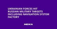 Ukrainian Forces Hit Russian Military Targets Including Navigation System Factory | Ukraine news - #Mezha