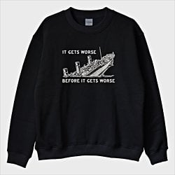 ''Titanic - It’s Get Worse'' Sweatshirt