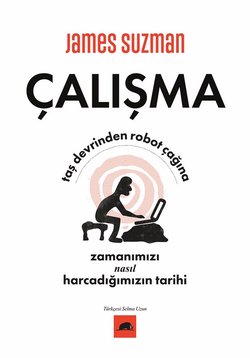 Taş Devrinden Robot Çağına Zamanımızı Nasıl Harcadığımızın Tarihi