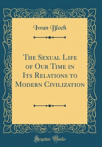The Sexual Life of Our Time in Its Relations to Modern Civilization