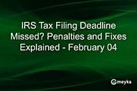 IRS Tax Filing Deadline Missed? Penalties and Fixes Explained - February 04 | Meyka