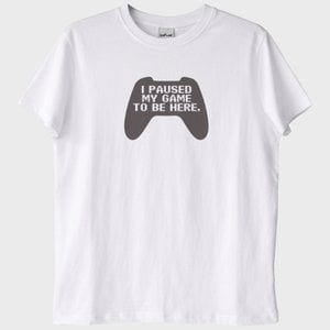 "I Paused My Game to Be Here" T-Shirt