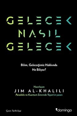 Gelecek Nasıl Gelecek - Bilim, Geleceğimiz Hakkında Ne Biliyor?