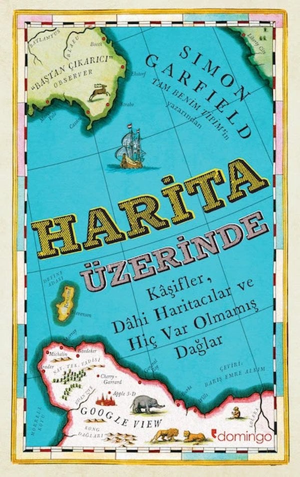 Harita Üzerinde - Kâşifler, Dâhi Haritacılar ve Hiç Var Olmamış Dağlar
