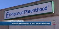 Planned Parenthood in Wisconsin resumes offering abortions after pause