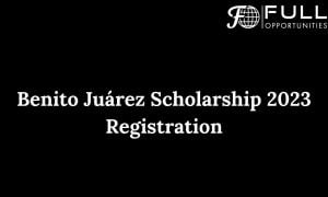 Registration Opens For Benito Juárez Scholarship Program 2025