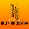 Half as Interesting