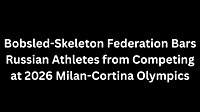 Bobsled-Skeleton Federation Bars Russian Athletes from Competing at 2026 Milan-Cortina Olympics