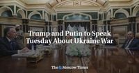 Trump and Putin to Speak Tuesday About Ukraine War - The Moscow Times