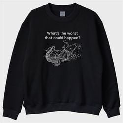 ''Worst That Happen'' Sweatshirt