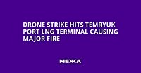 Drone Strike Hits Temryuk Port LNG Terminal Causing Major Fire | Ukraine news - #Mezha