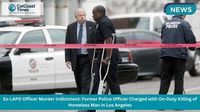 Ex-LAPD Officer Murder Indictment: Former Police Officer Charged with On-Duty Killing of Homeless Man in Los Angeles