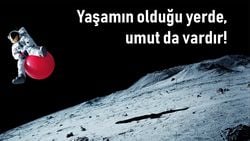 Yaşamın Olduğu Yerde Umut da Vardır!