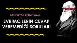 Evrimcilerin Cevap Veremediği Sorular: Darwin Yok, Evrim Yalan!