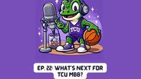LISTEN: S2 E22: What's Next for TCU Basketball Plus March Madness Preview