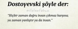 "Hiçbir zaman doğru insan çıkmaz karşına ya, zaman yanlıştır ya da insan."  sözüne katılıyor musunuz?