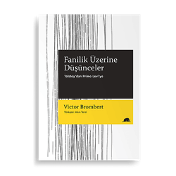 Fanilik Üzerine Düşünceler – Tolstoy’dan Primo Levi’ye