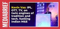 Kevin Vaz: IPL, OTT, TV, on twin engines of tradition and tech, fuelling Indian M&E