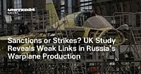 Sanctions or Strikes? UK Study Reveals Weak Links in Russia’s Warplane Production