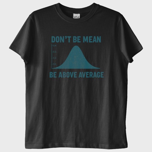 "Dont Be Mean, Be Above the Average" T-Shirt