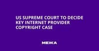 US Supreme Court to Decide Key Internet Provider Copyright Case | Ukraine news - #Mezha