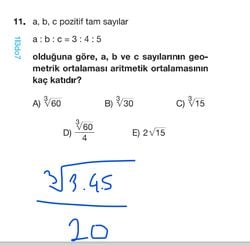 Verilenlere göre a, b, c sayılarının geometrik ortalaması, aritmetik ortalamasının kaç katıdır?