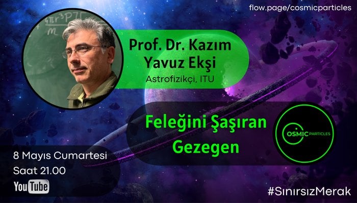 Feleğini Şaşıran Gezegen - Prof. Dr. Kazım Yavuz Ekşi - COSMIC Particles