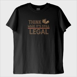 ''Think While its Still Legal'' T-Shirt