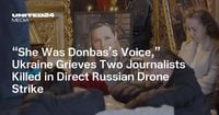 “She Was Donbas’s Voice,” Ukraine Grieves Two Journalists Killed in Direct Russian Drone Strike