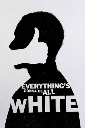 Everything's Gonna Be All White