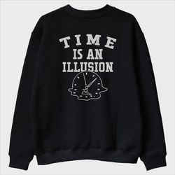 ''Time is an Illusion'' Sweatshirt