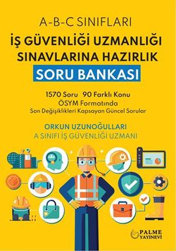 İŞ GÜVENLİĞİ UZMANLIĞI SINAVLARINA HAZIRLIK SORU BANKASI