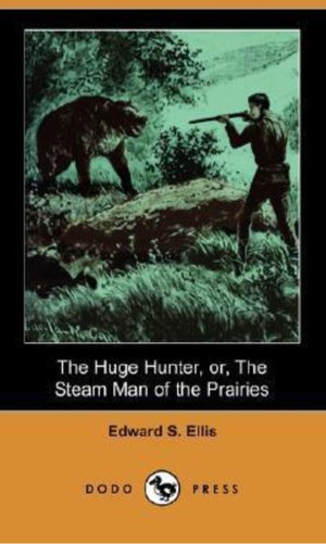 The Huge Hunter, Or, the Steam Man of the Prairies