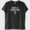 "Not a Huge Fan" T-Shirt