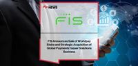 FIS Announces Sale of Worldpay Stake and Strategic Acquisition of Global Payments’ Issuer Solutions Business